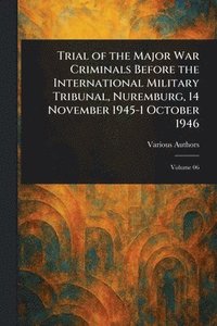 bokomslag Trial of the Major War Criminals Before the International Military Tribunal, Nuremburg, 14 November 1945-1 October 1946