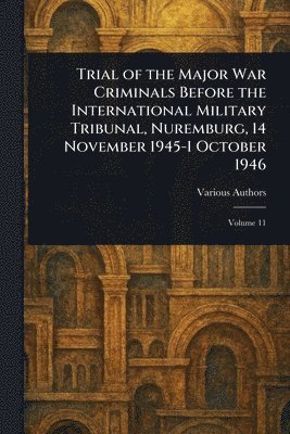 bokomslag Trial of the Major War Criminals Before the International Military Tribunal, Nuremburg, 14 November 1945-1 October 1946