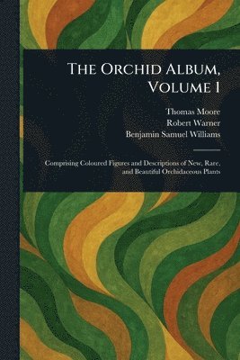 Thomas Moore, Robert Warner, Benjamin Samuel Williams - Orchid Album, Volume 1, Häftad