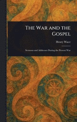Henry Wace - War and the Gospel, Inbunden
