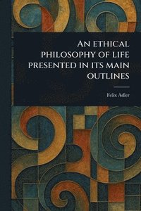 bokomslag Ethical Philosophy of Life Presented in Its Main Outlines