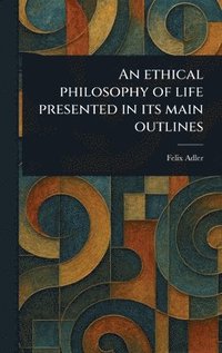 bokomslag Ethical Philosophy of Life Presented in Its Main Outlines