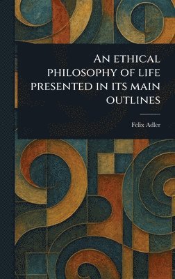bokomslag Ethical Philosophy of Life Presented in Its Main Outlines