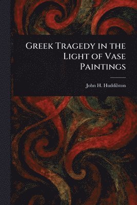 bokomslag Greek Tragedy in the Light of Vase Paintings