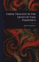 Greek Tragedy in the Light of Vase Paintings 1