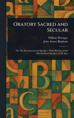 William Pittenger, John Armor Bingham - Oratory Sacred and Secular, Inbunden