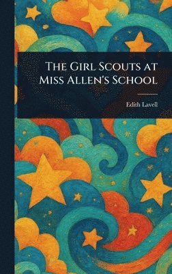Edith Lavell - Girl Scouts at Miss Allen's School, Inbunden