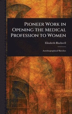 bokomslag Pioneer Work in Opening the Medical Profession to Women