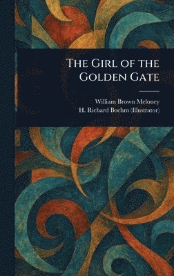 William Brown Meloney, H Richard Boehm - Girl of the Golden Gate, Inbunden