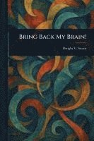 bokomslag Bring Back My Brain!