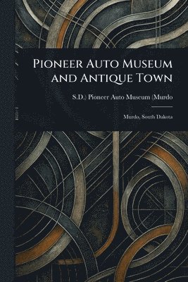 Pioneer Auto Museum and Antique Town 1