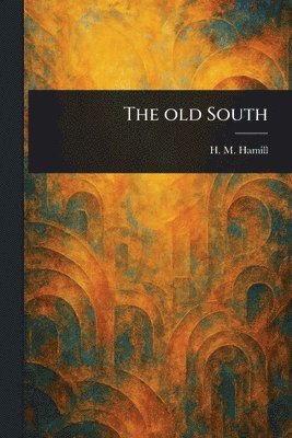H M (Howard Melancthon) Hamill, H. M. (Howard Melancthon) Hamill - Old South, Häftad