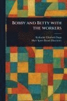 bokomslag Bobby and Betty With the Workers