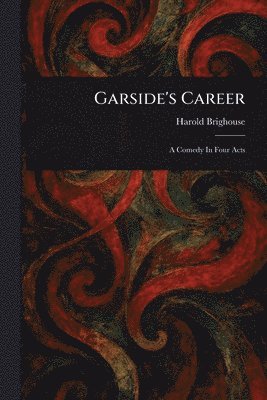 Harold Brighouse - Garside's Career, Häftad