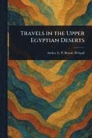 bokomslag Travels in the Upper Egyptian Deserts