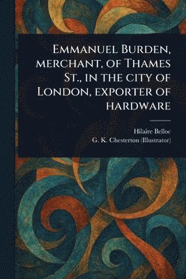 Emmanuel Burden, Merchant, of Thames St., in the City of London, Exporter of Hardware