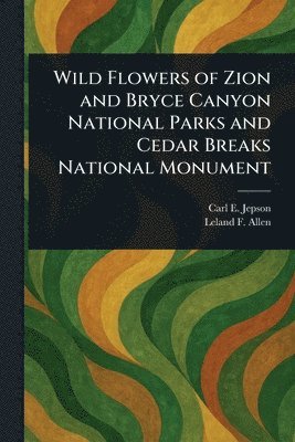 bokomslag Wild Flowers of Zion and Bryce Canyon National Parks and Cedar Breaks National Monument