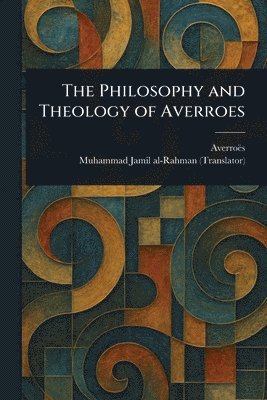 Averroës, Muhammad Jamil Al-Rahman - Philosophy and Theology of Averroes, Häftad