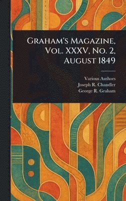 Various, Joseph R (Joseph Ripley) Chandler, George R Graham - Graham's Magazine, Vol. XXXV, No. 2, August 1849, Inbunden