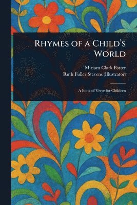 Miriam Clark Potter, Ruth Fuller Stevens - Rhymes of a Child's World, Häftad