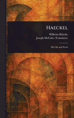 Wilhelm Bölsche, Joseph McCabe - Haeckel, Inbunden