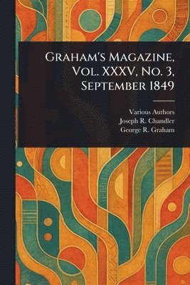 Various, Joseph R (Joseph Ripley) Chandler, George R Graham - Graham's Magazine, Vol. XXXV, No. 3, September 1849, Häftad