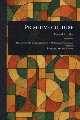 Edward B (Edward Burnett) Tylor - Primitive Culture, Häftad