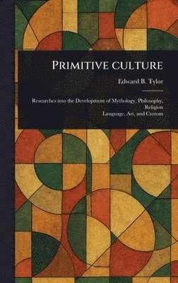 Edward B (Edward Burnett) Tylor - Primitive Culture, Inbunden