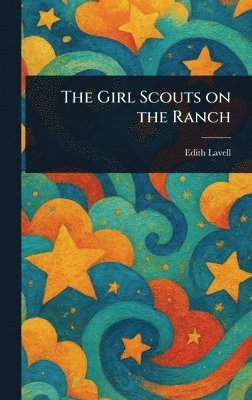 Edith Lavell - Girl Scouts on the Ranch, Inbunden