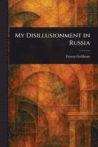 bokomslag My Disillusionment in Russia