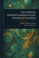 bokomslag Field Book: Pennsylvanian Plant Fossils of Illinois