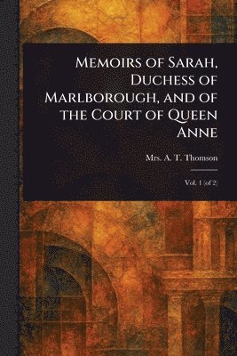 bokomslag Memoirs of Sarah, Duchess of Marlborough, and of the Court of Queen Anne