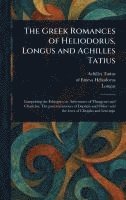 bokomslag Greek Romances of Heliodorus, Longus and Achilles Tatius