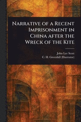 bokomslag Narrative of a Recent Imprisonment in China After the Wreck of the Kite