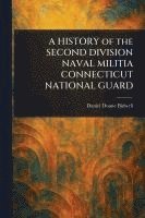 bokomslag HISTORY of the SECOND DIVISION NAVAL MILITIA CONNECTICUT NATIONAL GUARD