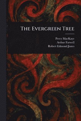 Percy Mackaye, Arthur Farwell, Robert Edmond Jones - Evergreen Tree, Häftad