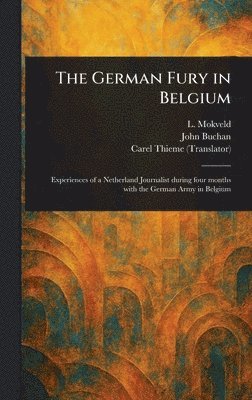 L (Lambertus) Mokveld, John Buchan, Carel Thieme - German Fury in Belgium, Inbunden