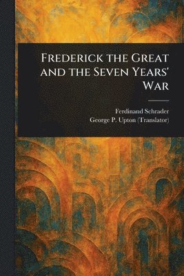 bokomslag Frederick the Great and the Seven Years' War