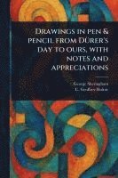 bokomslag Drawings in Pen & Pencil From Dürer's Day to Ours, With Notes and Appreciations