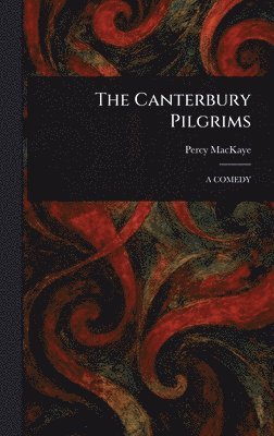 Percy Mackaye - Canterbury Pilgrims, Inbunden