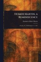 Elizabeth Gilbert Martin - Homer Martin, a Reminiscence, Häftad