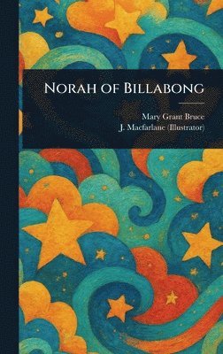 Mary Grant Bruce, J MacFarlane - Norah of Billabong, Inbunden