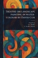 bokomslag Treatise on Landscape Painting in Water-colours by David Cox