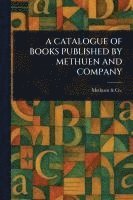 bokomslag A Catalogue of Books Published by Methuen and Company