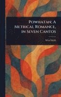 Powhatan; A Metrical Romance, in Seven Cantos 1