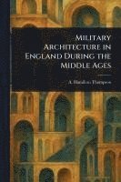bokomslag Military Architecture in England During the Middle Ages