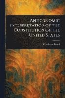 bokomslag Economic Interpretation of the Constitution of the United States