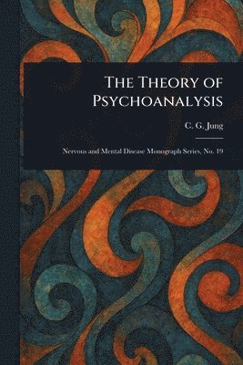 C G (Carl Gustav) Jung, C. G. (Carl Gustav) Jung - Theory of Psychoanalysis, Häftad