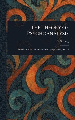 C G (Carl Gustav) Jung, C. G. (Carl Gustav) Jung - Theory of Psychoanalysis, Inbunden
