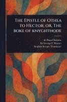 bokomslag Epistle of Othea to Hector; or, The Boke of Knyghthode